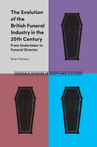 Evolution of the British Funeral Industry in the 20th Century : From Undertak…