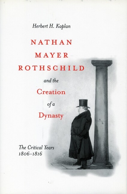 Nathan Mayer Rothschild And The Creation Of A Dynasty: The Critical Years 1…