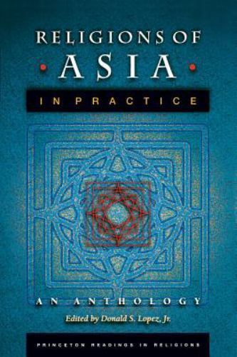 Religions of Asia in Practice: An Anthology by Donald S. Lopez Jr.