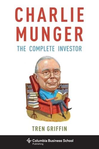 Charlie Munger: The Complete Investor by Tren Griffin: Used