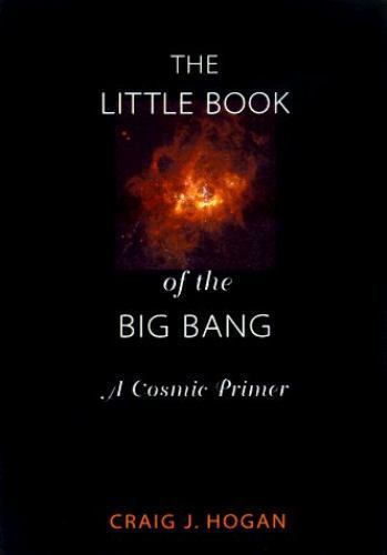 The Little Book of the Big Bang: A Cosmic Prime- 9780387983851, hardcover, Hogan