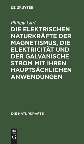 Philipp Carl Die Elektrischen Naturkräfte Der Magnetismus, Die Elektr (Hardback)