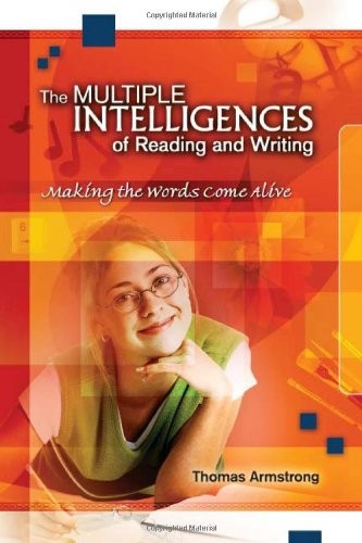 THE MULTIPLE INTELLIGENCES OF READING AND WRITING: MAKING By Thomas Armstrong
