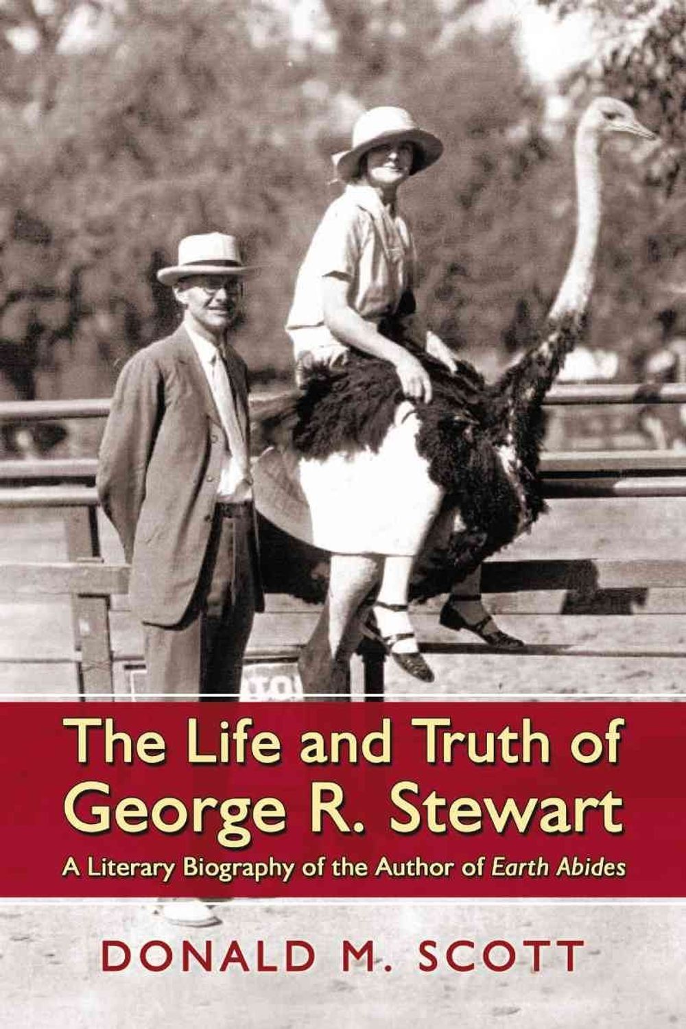 The Life and Truth of George R. Stewart: A Literary Biography of the Author of E