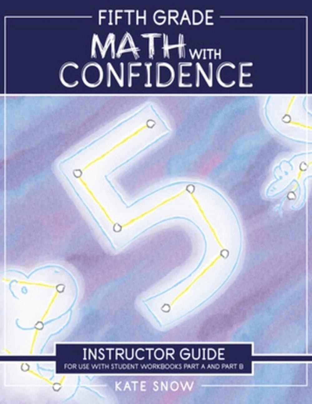 Fifth Grade Math with Confidence Instructor Guide by Kate Snow Paperback Book