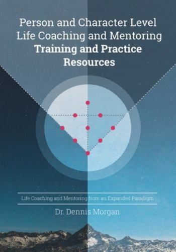 Person and Character Level Life Coaching and Mentoring: Training and Practice…