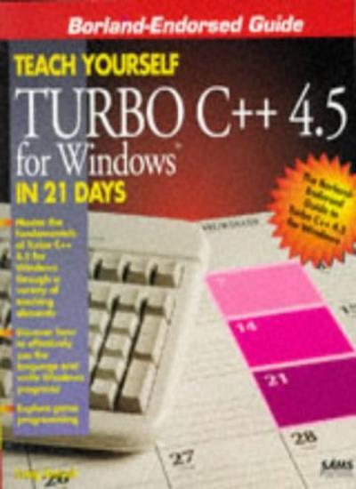 Teach Yourself Turbo C++ 4.5 for Windows in 21 Days (Sams Teach