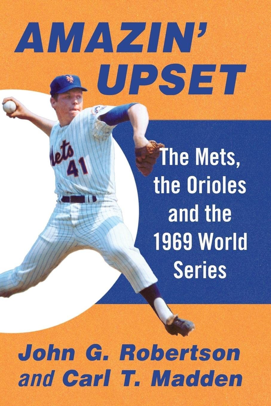 Amazin’ Upset: The Mets, the Orioles and the 1969 World Series by Robertson