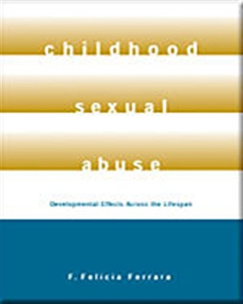 Childhood Sexual Abuse : Developmental Effects Across the Lifespa