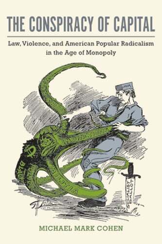 The Conspiracy of Capital: Law, Violence, and American Popular Radicalism in the