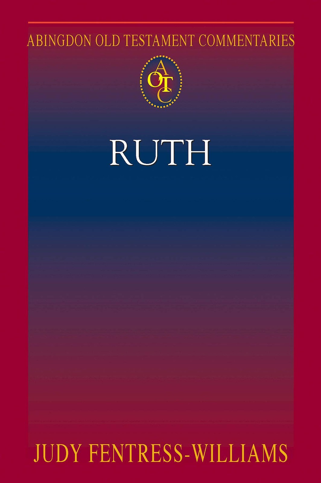 Abingdon Old Testament Commentaries: Ruth by Judy Fentress-Williams