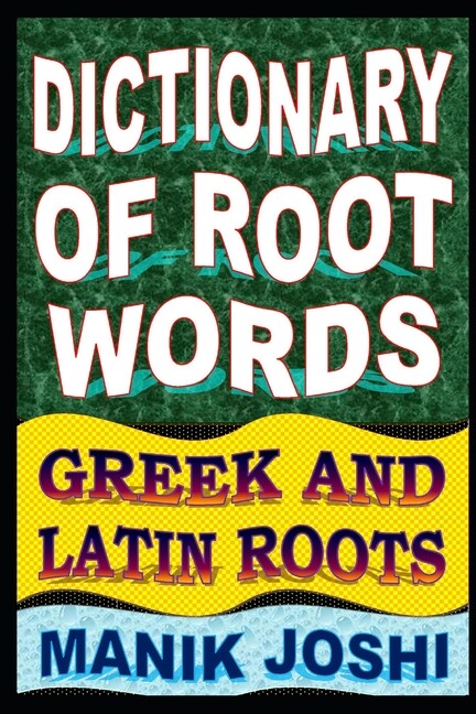 Dictionary Of Root Words: Greek And Latin Roots