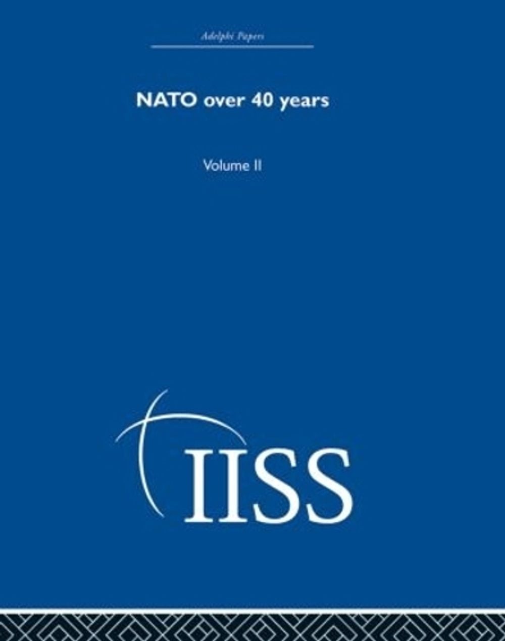 NATO Over Forty Years: Volume 2 by Iiss (English) Hardcover Book