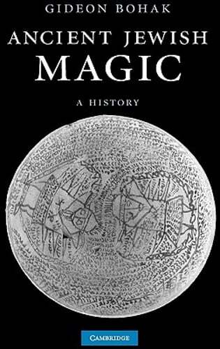 Ancient Jewish Magic: A History by Gideon Bohak: New