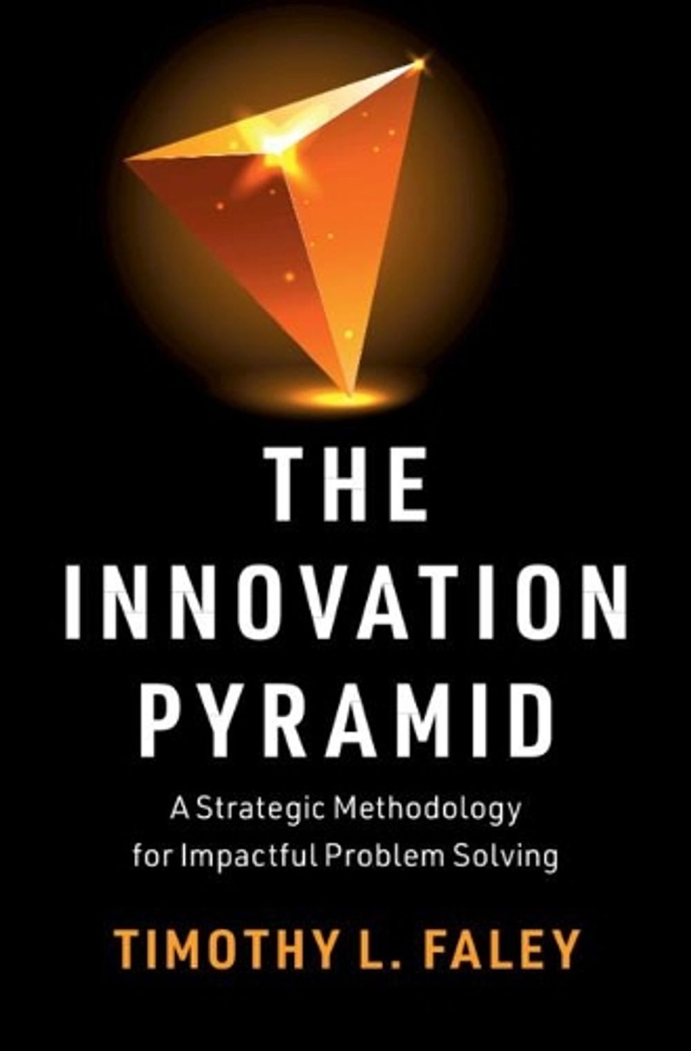 The Innovation Pyramid: A Strategic Methodology for Impactful Problem Solving by
