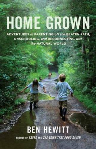 Home Grown: Adventures in Parenting off the Beaten Path, Unschooling, and – GOOD