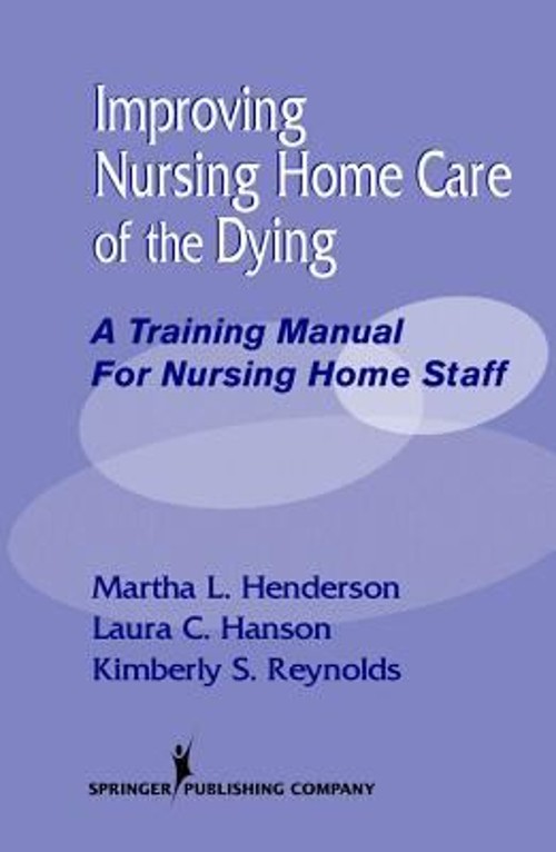 Improving Nursing Home Care of the Dying : A Training Manual for