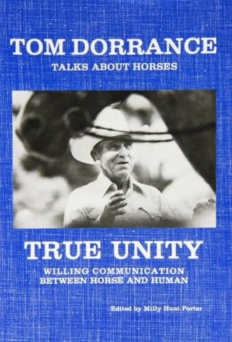 TRUE UNITY: WILLING COMMUNICATION BETWEEN HORSE AND HUMAN By Tom Dorrance VG