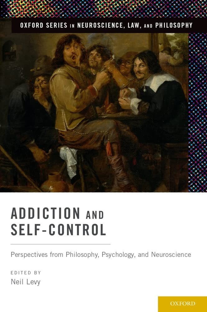 Addiction and Self-Control: Perspectives from Philosophy, Psychology, and Ne…