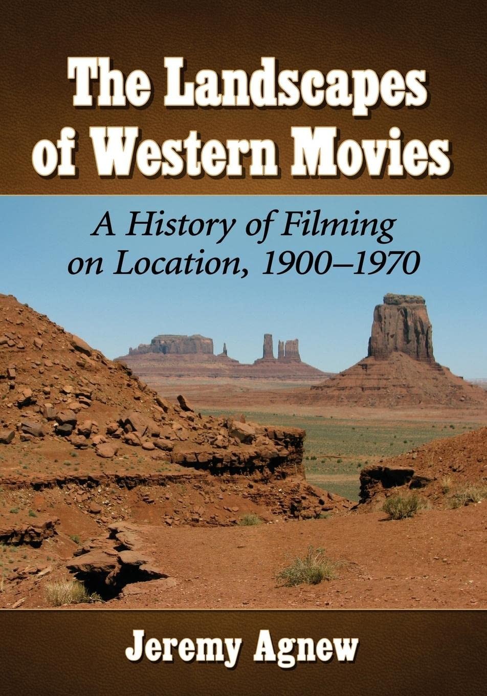 The Landscapes of Western Movies: A History of Filming on Location, 1900-197…