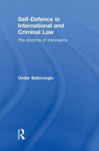 Self-Defence in International and Criminal Law : The Doctrine of Imminence, P…