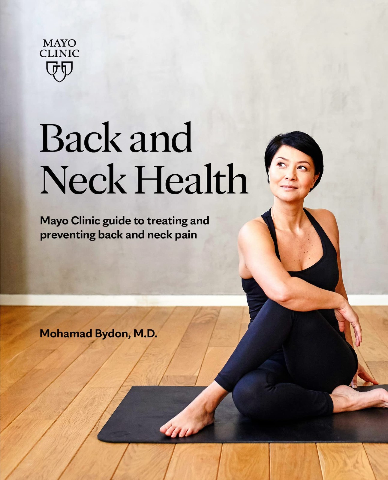 Back and Neck Health: Mayo Clinic guide to treating and preventing back and nec,