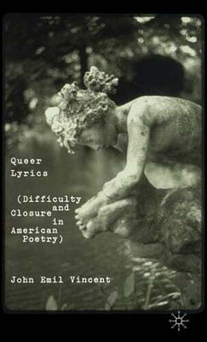 Queer Lyrics: Difficulty and Closure in American Poetry by J Vincent: New