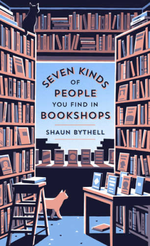 Seven Kinds of People You Find in Bookshops – Hardcover By Bythell, Shaun – GOOD