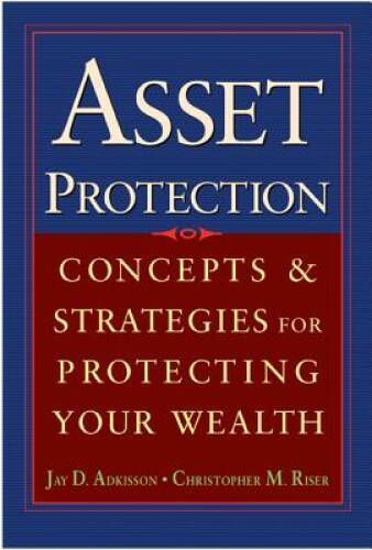 Asset Protection : Concepts and Strategies for Protecting Your Wealth – GOOD