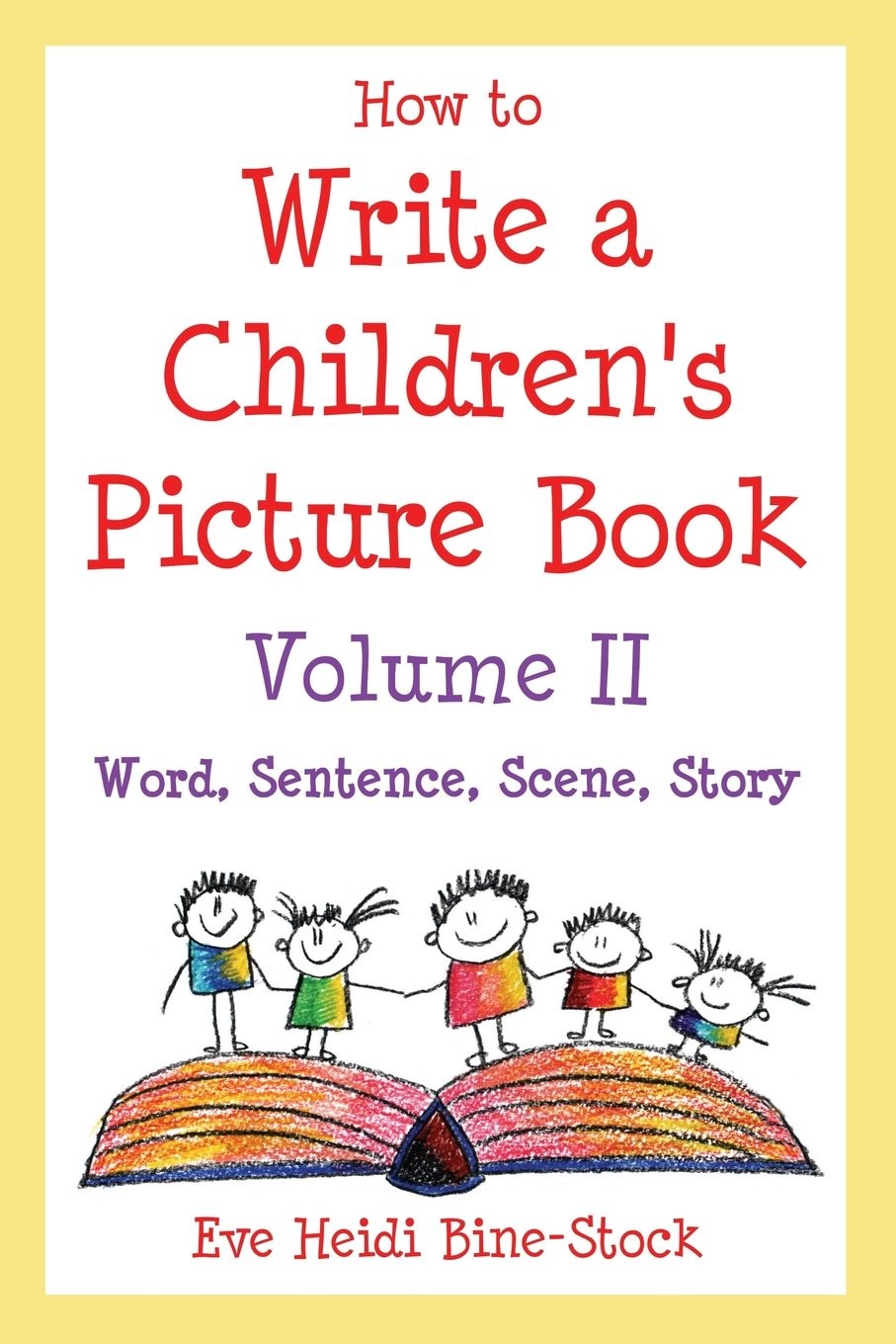 How to Write a Children’s Picture Book Volume II: Word, Sentence, Scene, Sto…