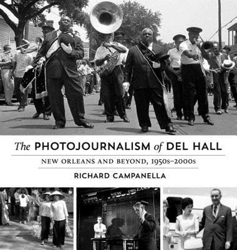 The Photojournalism of Del Hall: New Orleans and Beyond, 1950s-2000s: Used