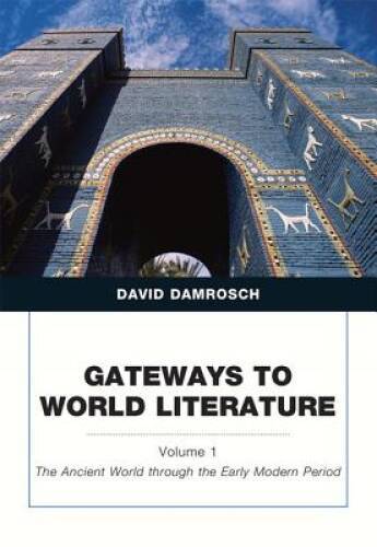 Gateways to World Literature The Ancient World through the Early Mod – VERY GOOD