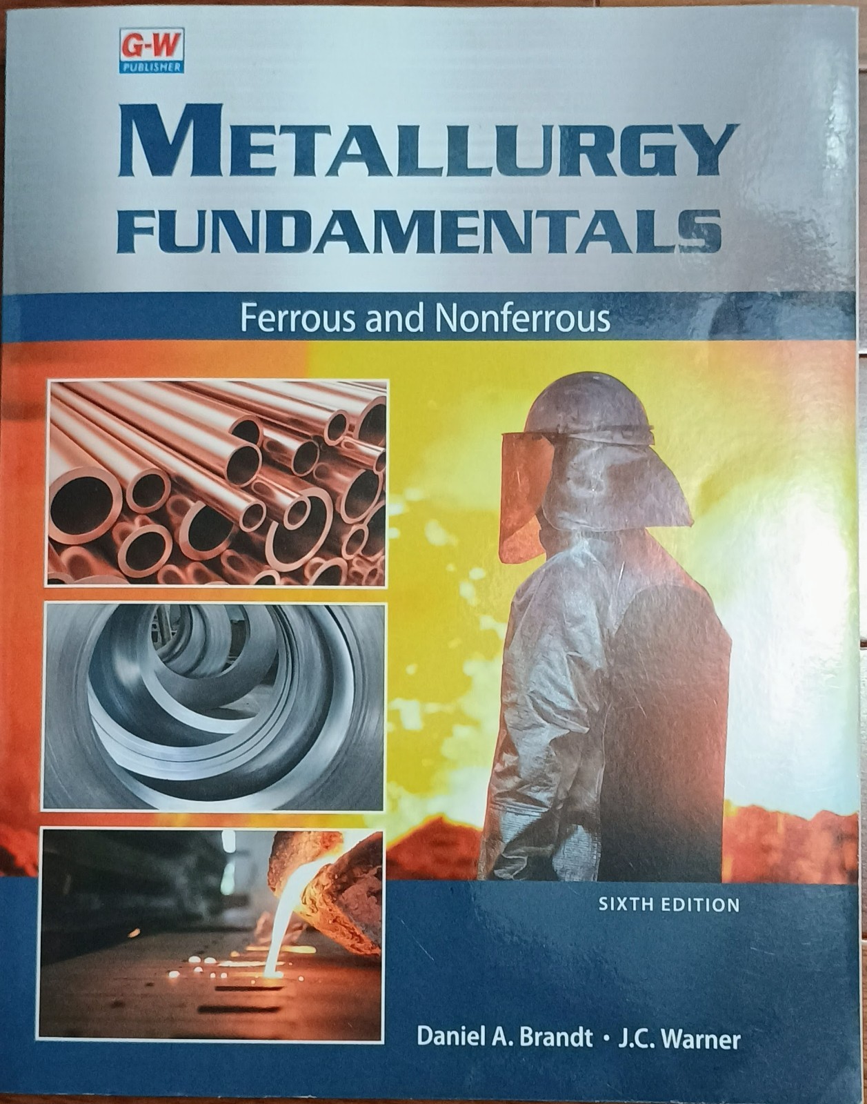 Metallurgy Fundamentals : Ferrous and Nonferrous by Daniel A Brandt Sixth Ed.