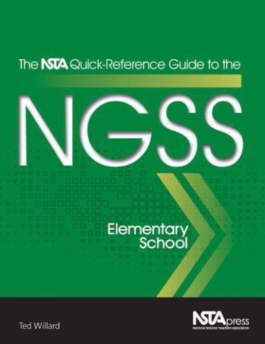 The NSTA Quick-Reference Guide to the NGSS, Elementary School, Willard, Ted,