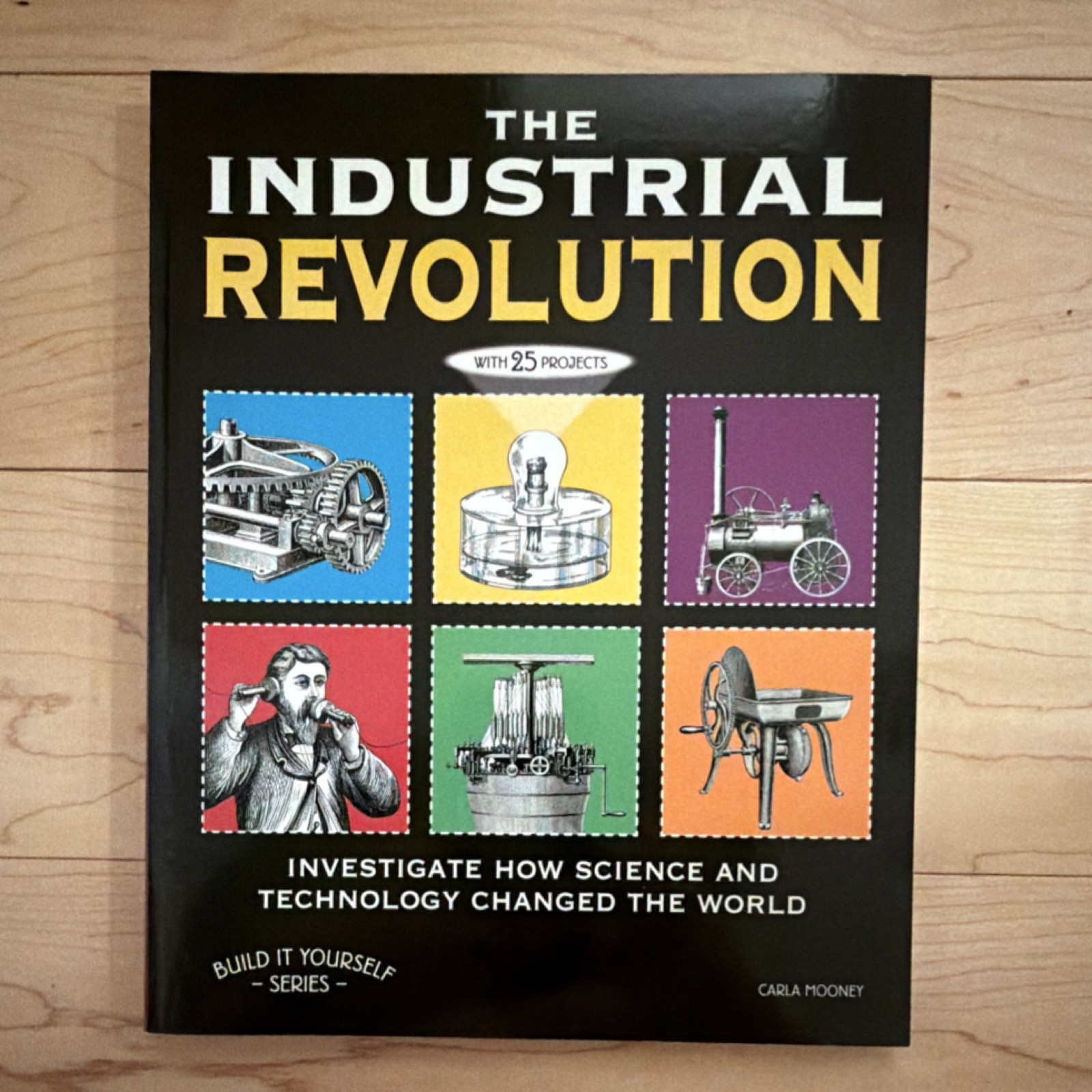 The Industrial Revolution by Carla Mooney, Build It Yourself, Nomad Press, Pape…