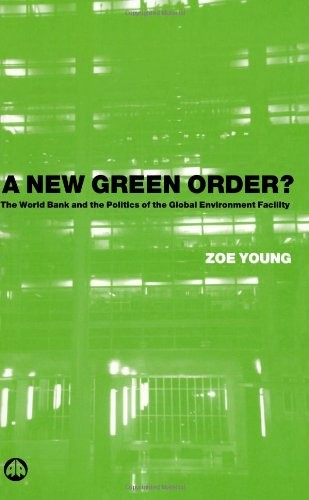 A New Green Order?: The World Bank and the Politics of the Globa