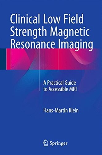 CLINICAL LOW FIELD STRENGTH MAGNETIC RESONANCE IMAGING: A By Hans-martin Klein