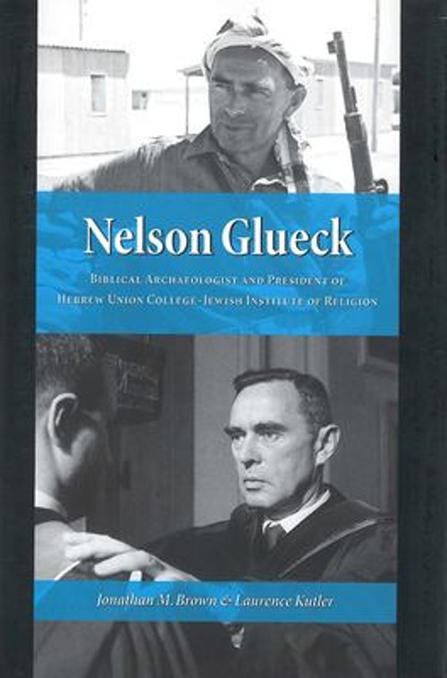 Nelson Glueck : Biblical Archaeologist and President of the Hebre