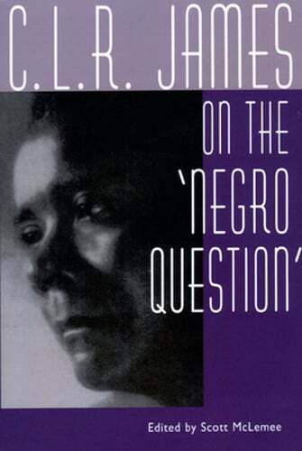 C. L. R. James on the Negro Question by Scott McLemee: Used