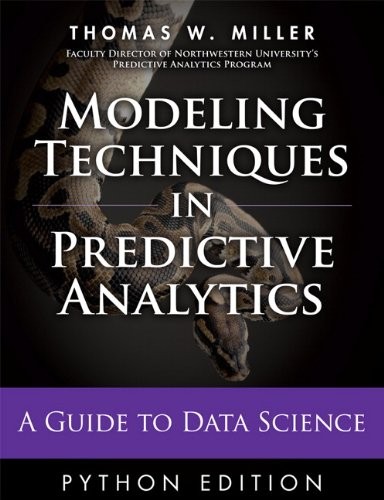 MODELING TECHNIQUES IN PREDICTIVE ANALYTICS WITH PYTHON By Thomas W. Miller Mint