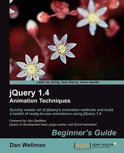 jQuery 1.4 Animation Techniques: Beginners Guide By Dan Wellman