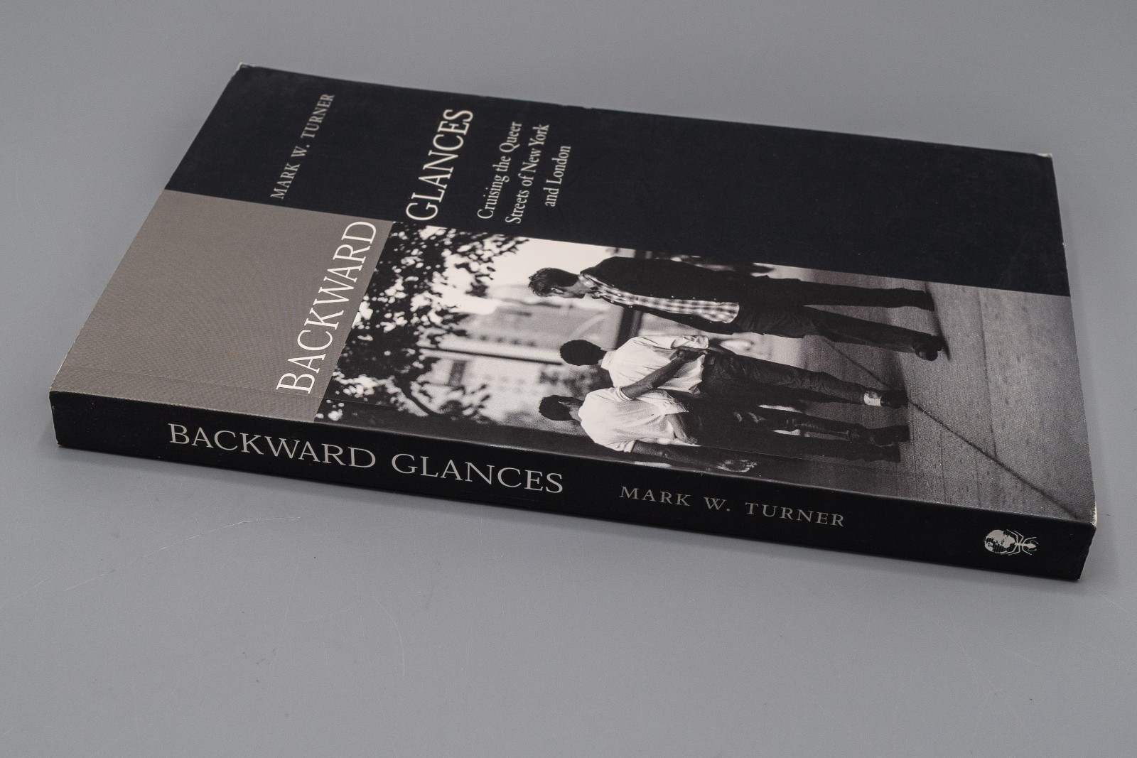 Backward Glances : Cruising Queer Streets in London & New York by Mark W. Turner