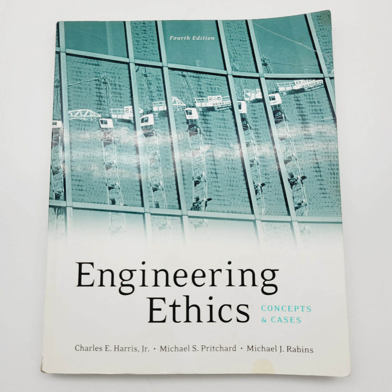 Engineering Ethics: Concepts and Cases, Harris/Pritchard/Rabins, 4th Edition
