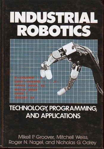 INDUSTRIAL ROBOTICS: TECHNOLOGY, PROGRAMMING, AND By Mikell P. Groover Mint
