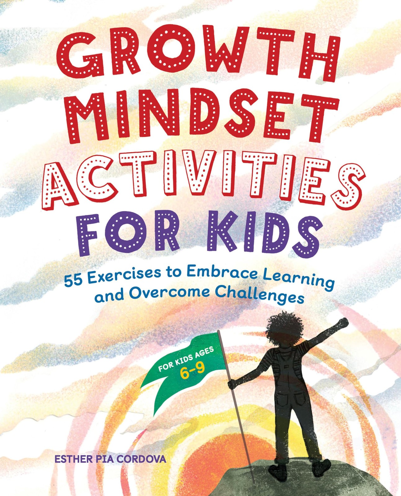 Growth Mindset Activities for Kids: 55 Exercises to Embrace Learning and Overco,