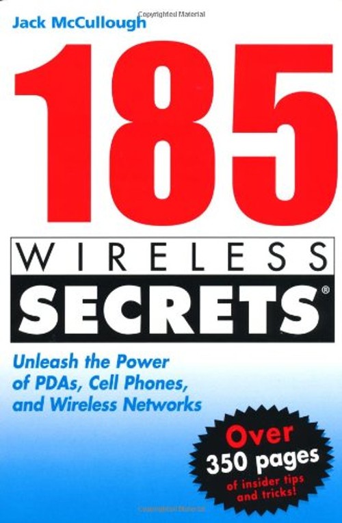 185 Wireless Secrets : Unleash the Power of PDAs, Cell Phones and