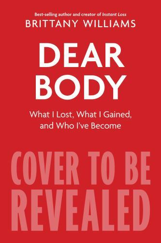 Dear Body: What I Lost, What I Gained, and What I Learned Along the Way