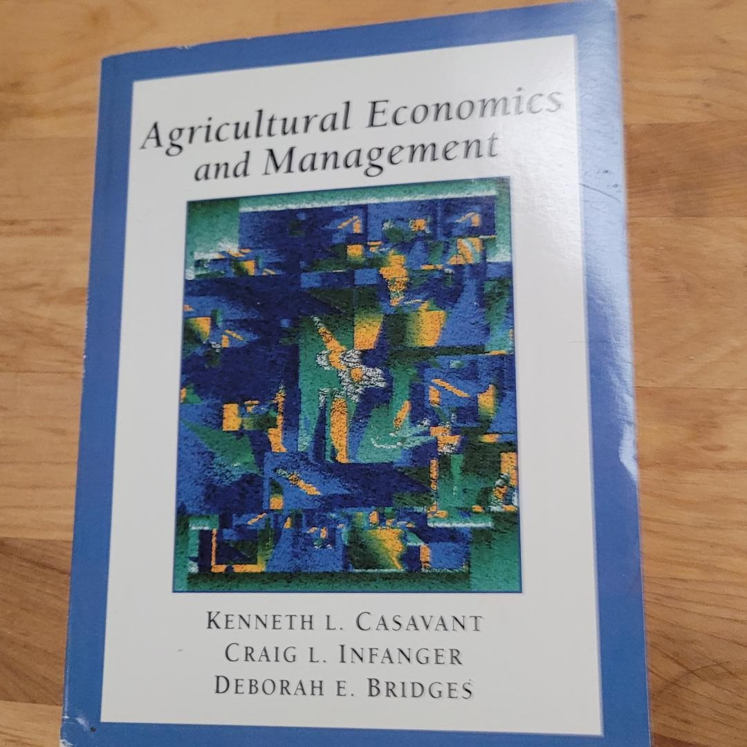 Agricultural Economics and Management by Kenneth L. Casavant, Craig L. Infanger