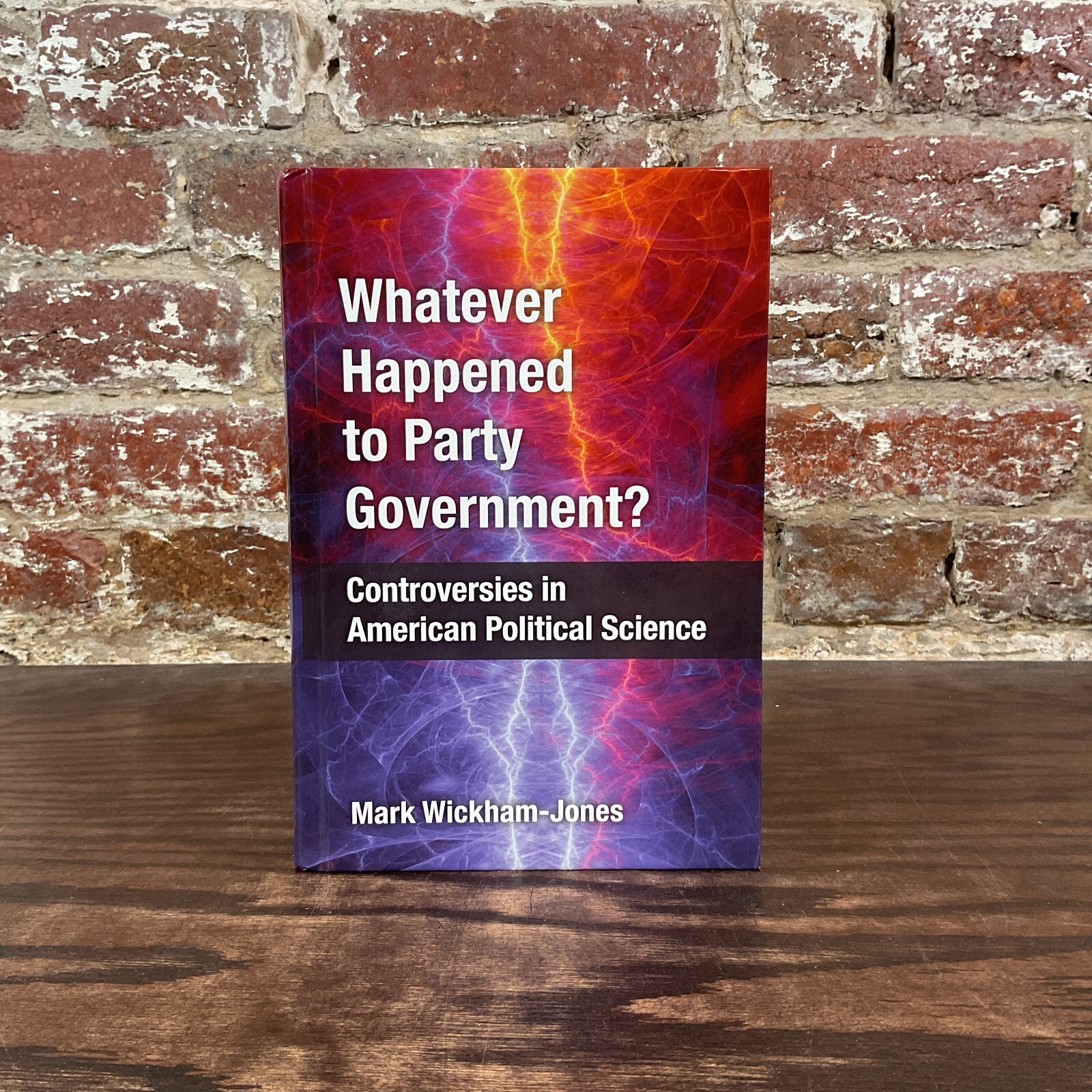 Whatever Happened To Party Government By Wickman-Jones, Mark