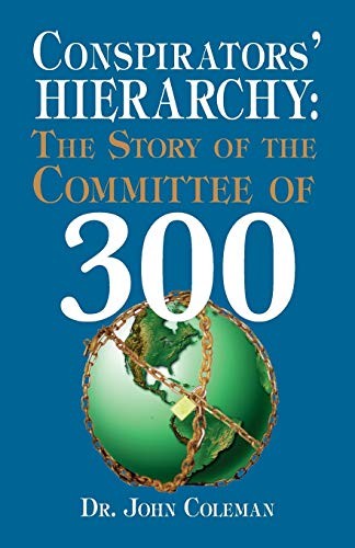 Conspirator’s Hierarchy : The Committee of 300 By John Coleman